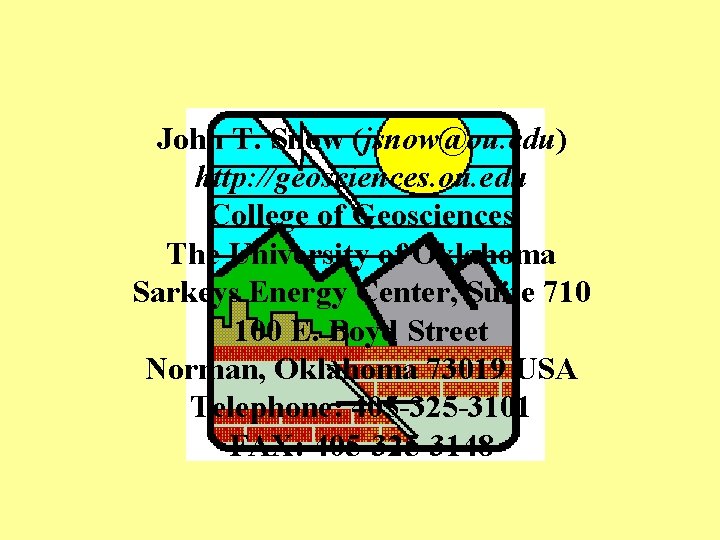 John T. Snow (jsnow@ou. edu) http: //geosciences. ou. edu College of Geosciences The University