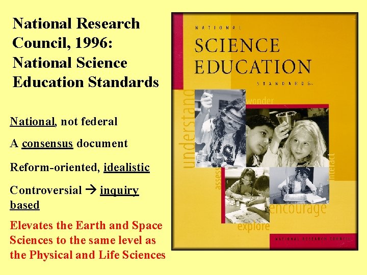 National Research Council, 1996: National Science Education Standards National, not federal A consensus document