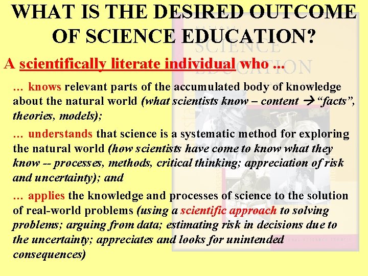 WHAT IS THE DESIRED OUTCOME OF SCIENCE EDUCATION? A scientifically literate individual who. .