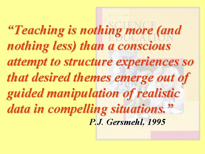 “Teaching is nothing more (and nothing less) than a conscious attempt to structure experiences