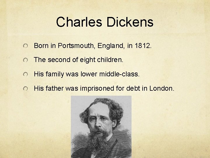 Charles Dickens Born in Portsmouth, England, in 1812. The second of eight children. His