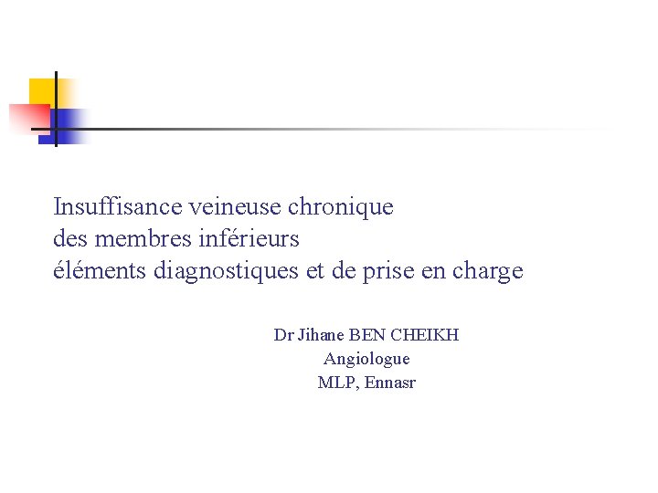 Insuffisance veineuse chronique des membres inférieurs éléments diagnostiques et de prise en charge Dr