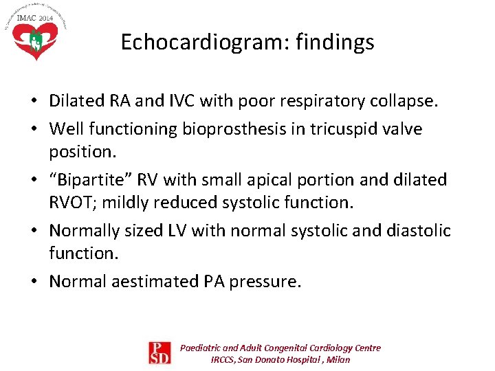 Echocardiogram: findings • Dilated RA and IVC with poor respiratory collapse. • Well functioning Echocardiogram: findings • Dilated RA and IVC with poor respiratory collapse. • Well functioning