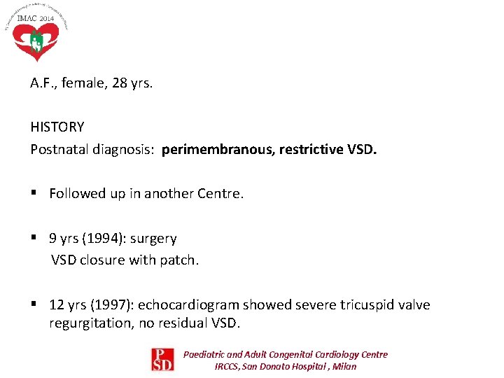 A. F. , female, 28 yrs. HISTORY Postnatal diagnosis: perimembranous, restrictive VSD. § Followed A. F. , female, 28 yrs. HISTORY Postnatal diagnosis: perimembranous, restrictive VSD. § Followed