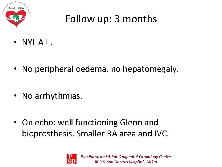 Follow up: 3 months • NYHA II. • No peripheral oedema, no hepatomegaly. • Follow up: 3 months • NYHA II. • No peripheral oedema, no hepatomegaly. •