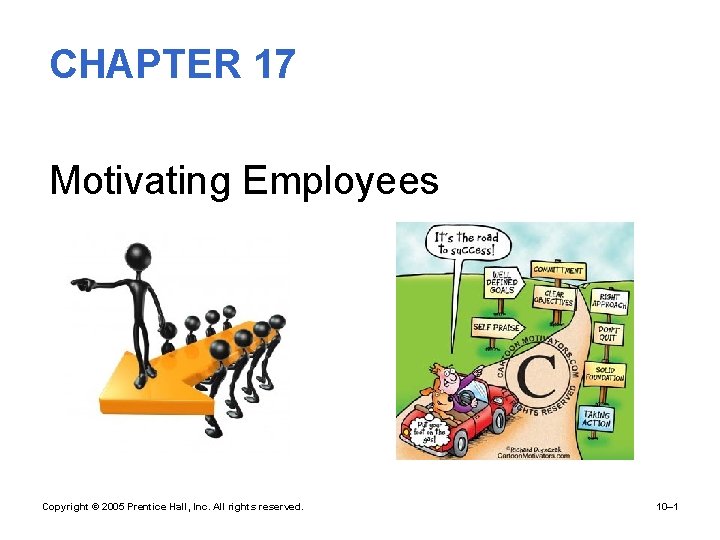  • CHAPTER 17 • Motivating Employees Copyright © 2005 Prentice Hall, Inc. All