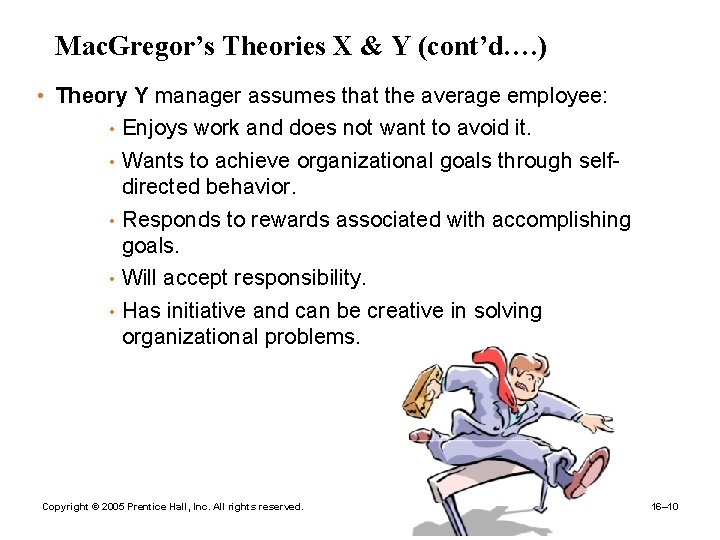 Mac. Gregor’s Theories X & Y (cont’d…. ) • Theory Y manager assumes that