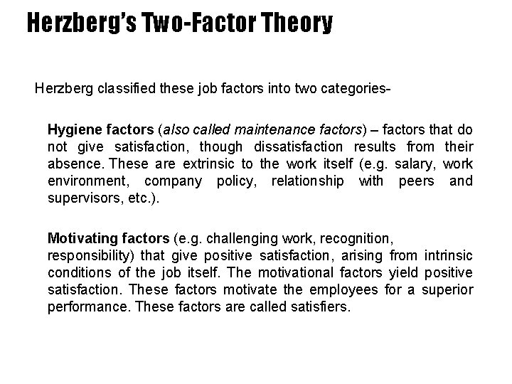 Herzberg’s Two-Factor Theory Herzberg classified these job factors into two categories. Hygiene factors (also
