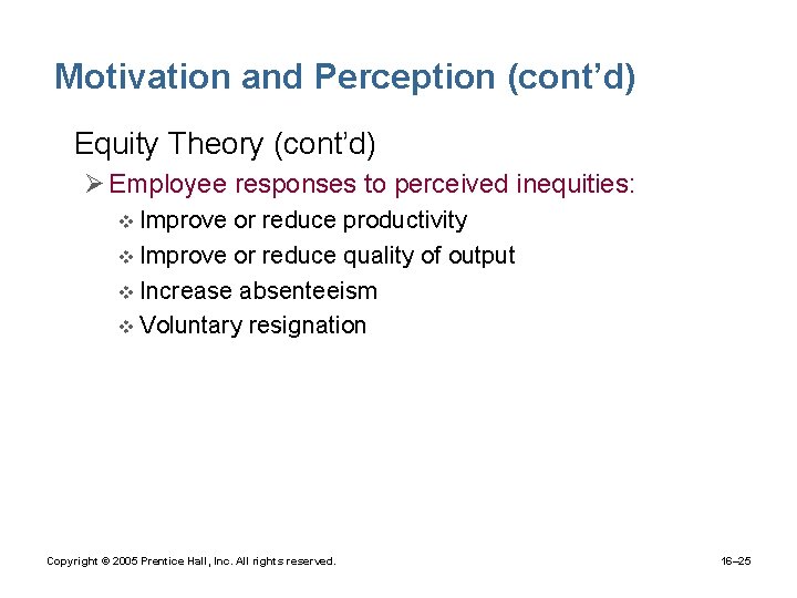 Motivation and Perception (cont’d) • Equity Theory (cont’d) Ø Employee responses to perceived inequities: