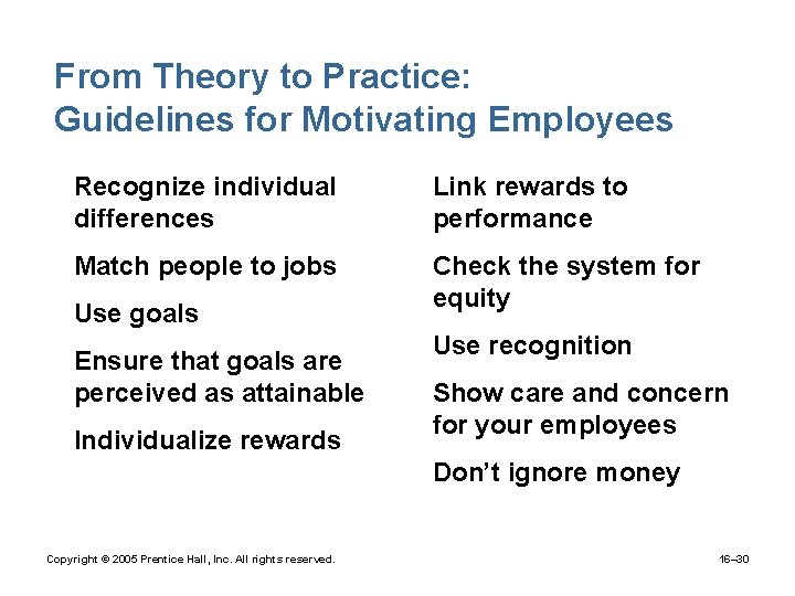 From Theory to Practice: Guidelines for Motivating Employees • Recognize individual differences • Link