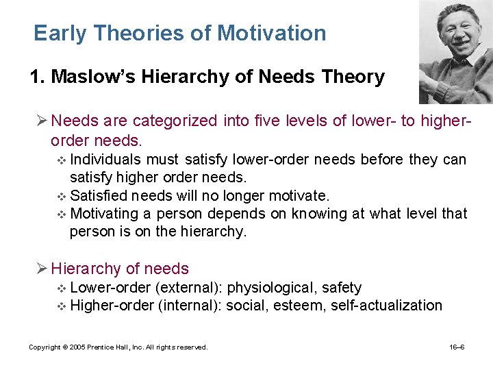Early Theories of Motivation • 1. Maslow’s Hierarchy of Needs Theory Ø Needs are