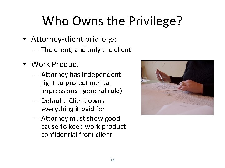Who Owns the Privilege? • Attorney-client privilege: – The client, and only the client
