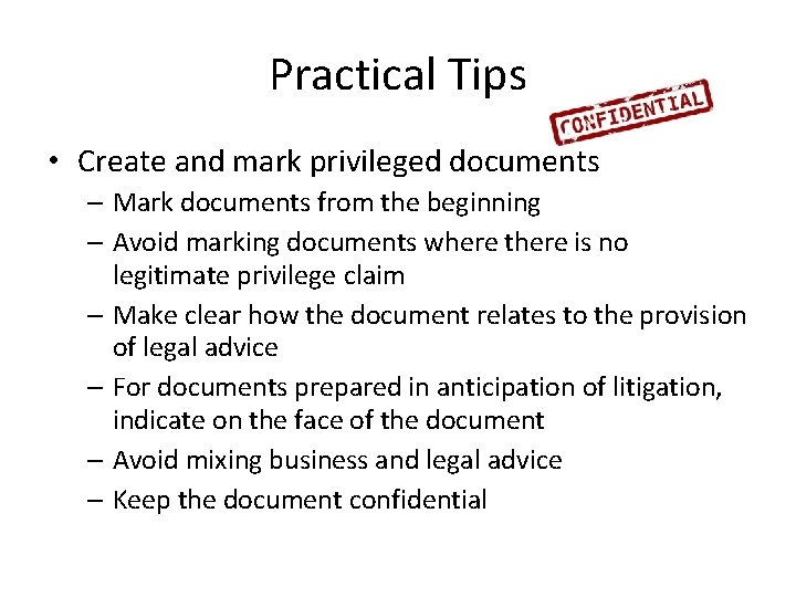 Practical Tips • Create and mark privileged documents – Mark documents from the beginning