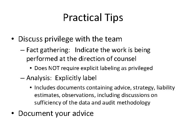 Practical Tips • Discuss privilege with the team – Fact gathering: Indicate the work
