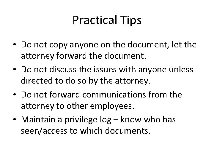 Practical Tips • Do not copy anyone on the document, let the attorney forward