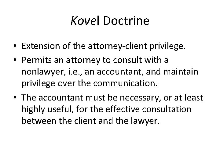 Kovel Doctrine • Extension of the attorney-client privilege. • Permits an attorney to consult