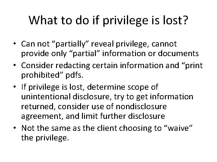 What to do if privilege is lost? • Can not “partially” reveal privilege, cannot
