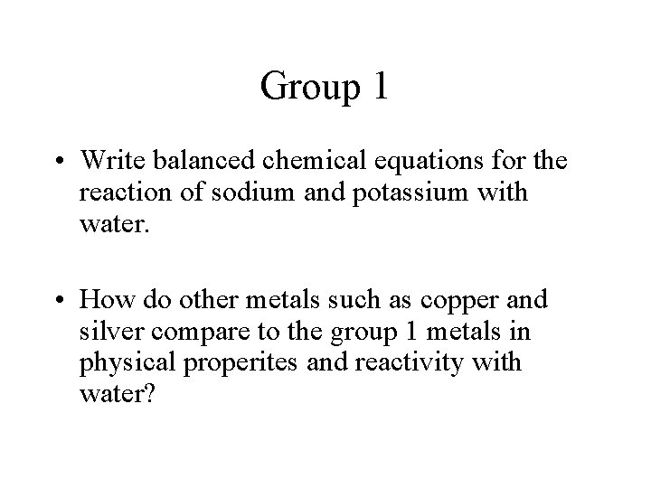 Group 1 • Write balanced chemical equations for the reaction of sodium and potassium