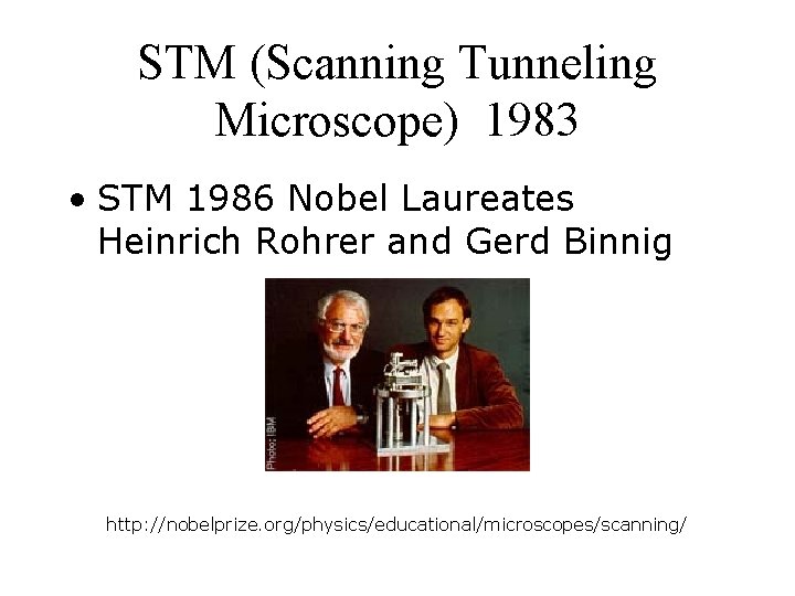 STM (Scanning Tunneling Microscope) 1983 • STM 1986 Nobel Laureates Heinrich Rohrer and Gerd