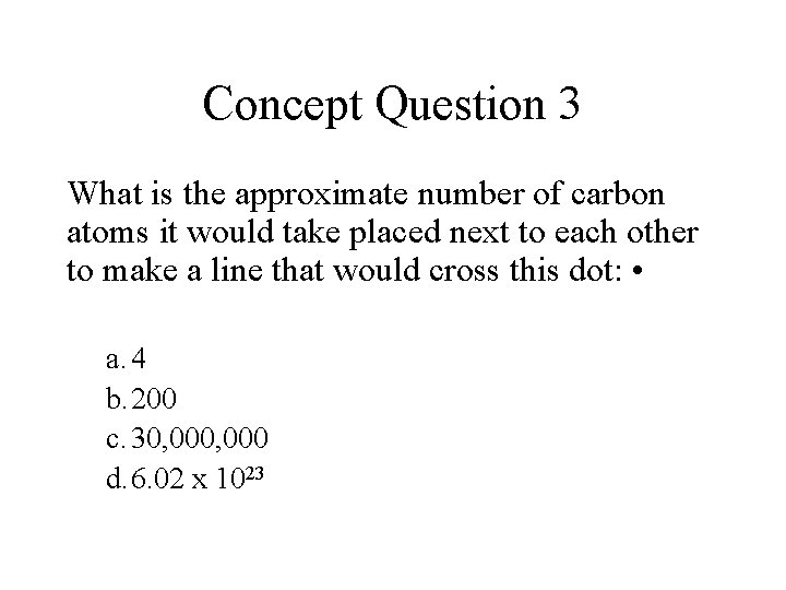 Concept Question 3 What is the approximate number of carbon atoms it would take