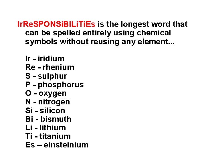 Ir. Re. SPONSi. BILi. Ti. Es is the longest word that can be spelled