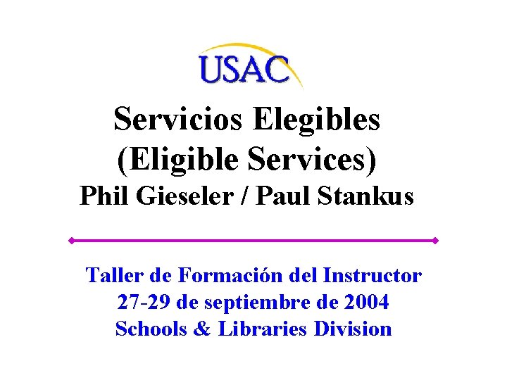 Servicios Elegibles (Eligible Services) Phil Gieseler / Paul Stankus Taller de Formación del Instructor