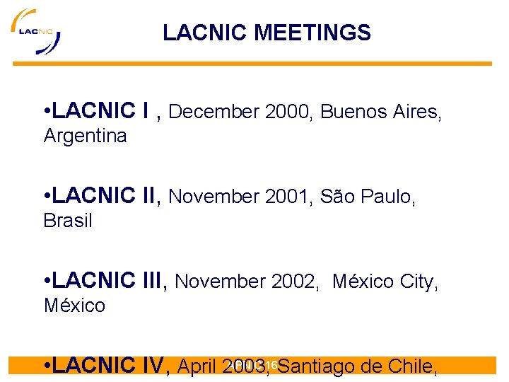 LACNIC MEETINGS • LACNIC I , December 2000, Buenos Aires, Argentina • LACNIC II, LACNIC MEETINGS • LACNIC I , December 2000, Buenos Aires, Argentina • LACNIC II,