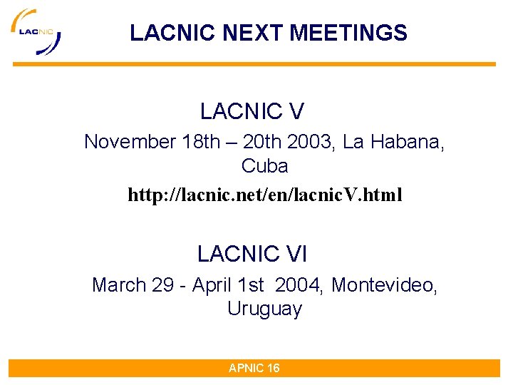 LACNIC NEXT MEETINGS LACNIC V November 18 th – 20 th 2003, La Habana, LACNIC NEXT MEETINGS LACNIC V November 18 th – 20 th 2003, La Habana,