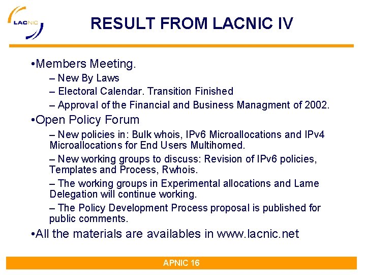 RESULT FROM LACNIC IV • Members Meeting. – New By Laws – Electoral Calendar. RESULT FROM LACNIC IV • Members Meeting. – New By Laws – Electoral Calendar.