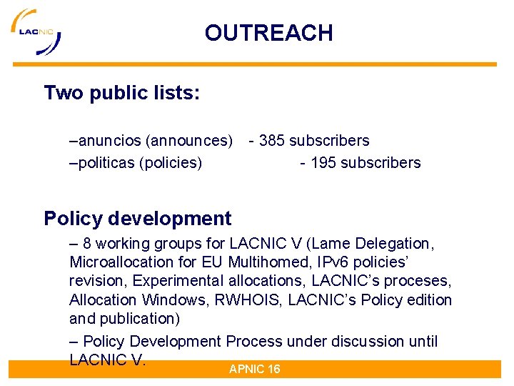 OUTREACH Two public lists: –anuncios (announces) –politicas (policies) - 385 subscribers - 195 subscribers OUTREACH Two public lists: –anuncios (announces) –politicas (policies) - 385 subscribers - 195 subscribers