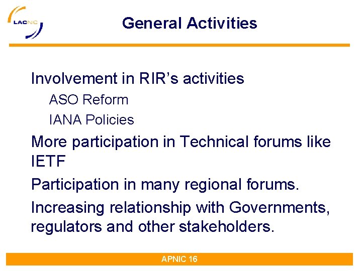 General Activities Involvement in RIR’s activities ASO Reform IANA Policies More participation in Technical General Activities Involvement in RIR’s activities ASO Reform IANA Policies More participation in Technical