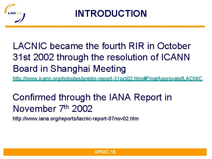 INTRODUCTION LACNIC became the fourth RIR in October 31 st 2002 through the resolution INTRODUCTION LACNIC became the fourth RIR in October 31 st 2002 through the resolution