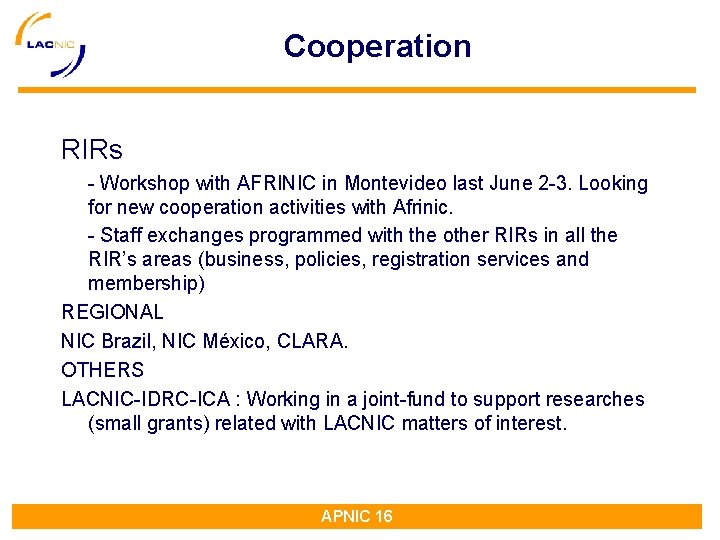 Cooperation RIRs - Workshop with AFRINIC in Montevideo last June 2 -3. Looking for Cooperation RIRs - Workshop with AFRINIC in Montevideo last June 2 -3. Looking for