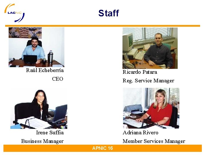 Staff Raúl Echeberría Ricardo Patara CEO Reg. Service Manager Irene Suffia Adriana Rivero Business Staff Raúl Echeberría Ricardo Patara CEO Reg. Service Manager Irene Suffia Adriana Rivero Business