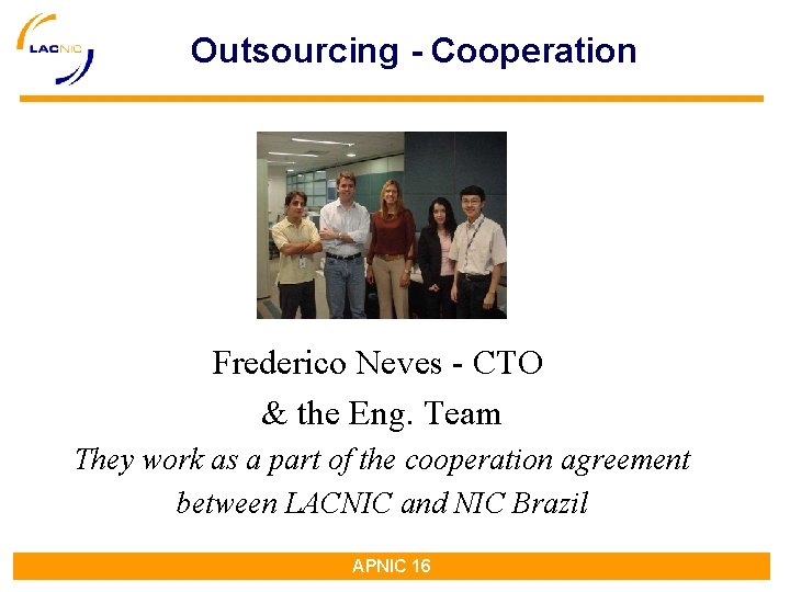 Outsourcing - Cooperation Frederico Neves - CTO & the Eng. Team They work as Outsourcing - Cooperation Frederico Neves - CTO & the Eng. Team They work as