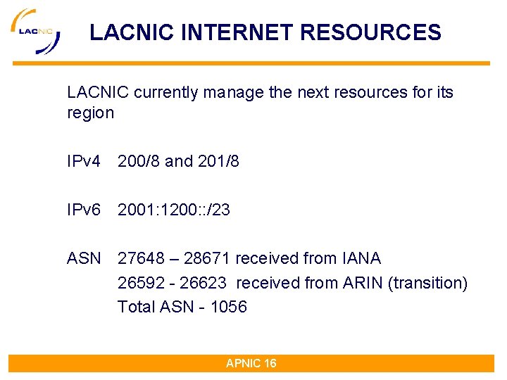 LACNIC INTERNET RESOURCES LACNIC currently manage the next resources for its region IPv 4 LACNIC INTERNET RESOURCES LACNIC currently manage the next resources for its region IPv 4