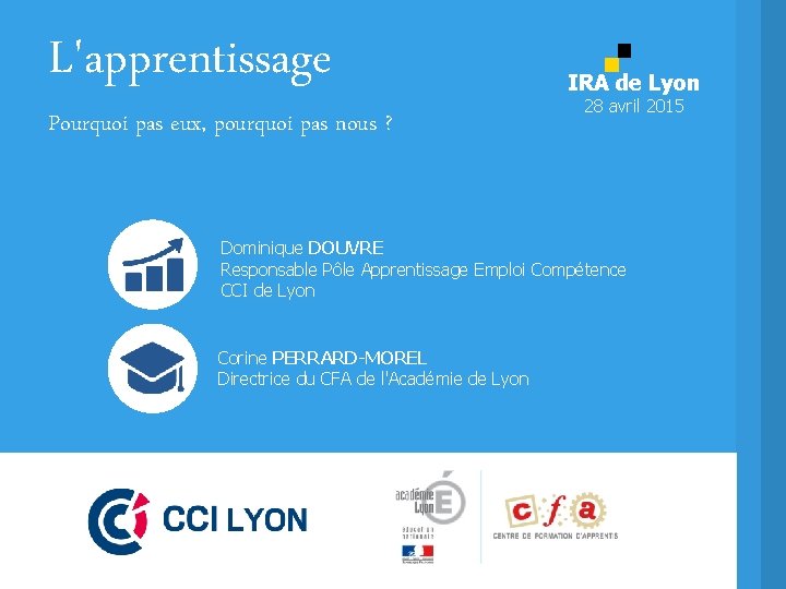 L'apprentissage Pourquoi pas eux, pourquoi pas nous ? IRA de Lyon 28 avril 2015