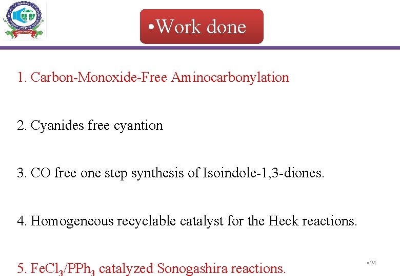  • Work done 1. Carbon-Monoxide-Free Aminocarbonylation 2. Cyanides free cyantion 3. CO free