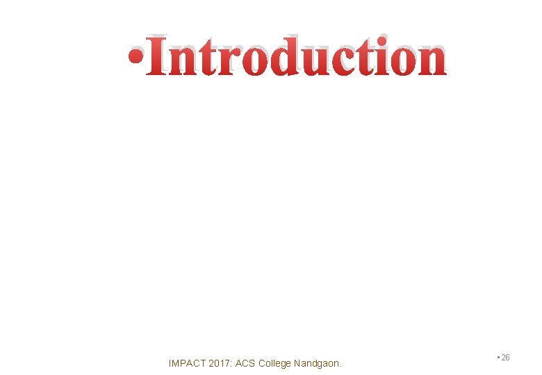  • Introduction IMPACT 2017: ACS College Nandgaon. • 26 