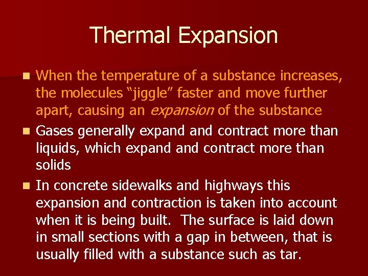 Thermal Expansion When the temperature of a substance increases, the molecules “jiggle” faster and