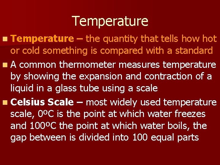 Temperature n Temperature – the quantity that tells how hot or cold something is