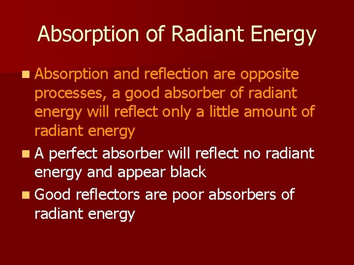 Absorption of Radiant Energy n Absorption and reflection are opposite processes, a good absorber