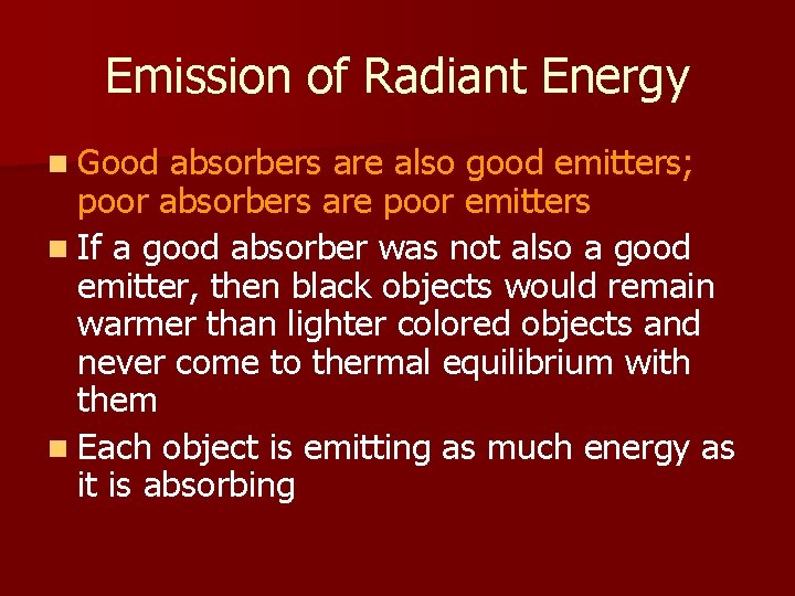 Emission of Radiant Energy n Good absorbers are also good emitters; poor absorbers are