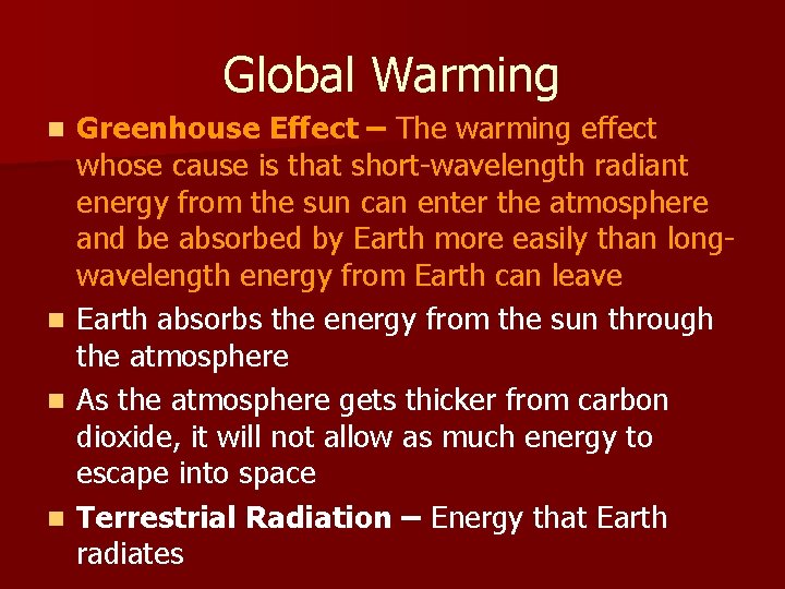 Global Warming n n Greenhouse Effect – The warming effect whose cause is that