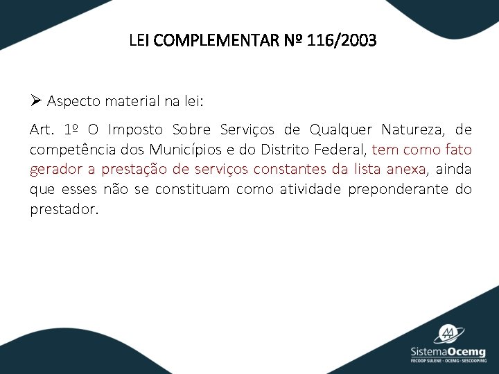 LEI COMPLEMENTAR Nº 116/2003 Ø Aspecto material na lei: Art. 1º O Imposto Sobre