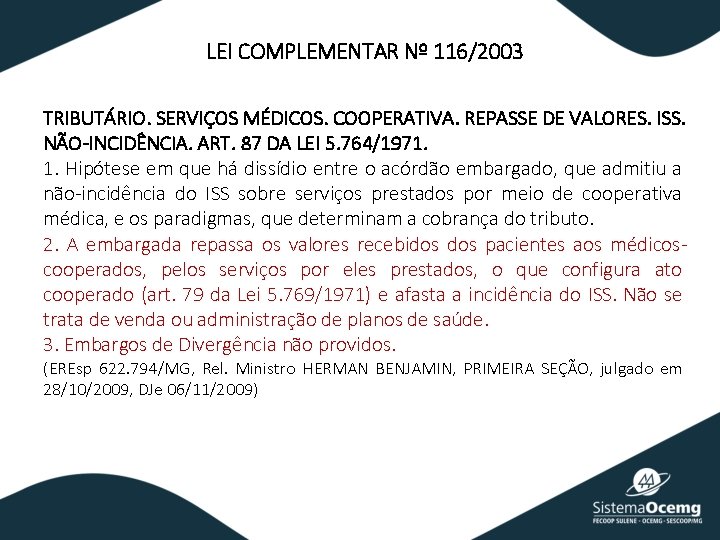 LEI COMPLEMENTAR Nº 116/2003 TRIBUTÁRIO. SERVIÇOS MÉDICOS. COOPERATIVA. REPASSE DE VALORES. ISS. NÃO-INCIDÊNCIA. ART.