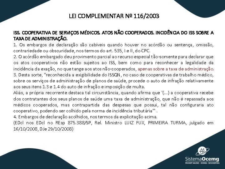 LEI COMPLEMENTAR Nº 116/2003 ISS. COOPERATIVA DE SERVIÇOS MÉDICOS. ATOS NÃO COOPERADOS. INCIDÊNCIA DO