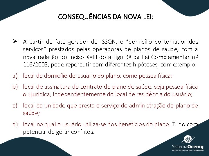 CONSEQUÊNCIAS DA NOVA LEI: Ø A partir do fato gerador do ISSQN, o “domicílio