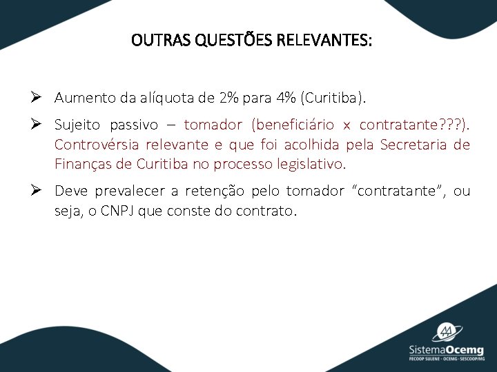 OUTRAS QUESTÕES RELEVANTES: Ø Aumento da alíquota de 2% para 4% (Curitiba). Ø Sujeito