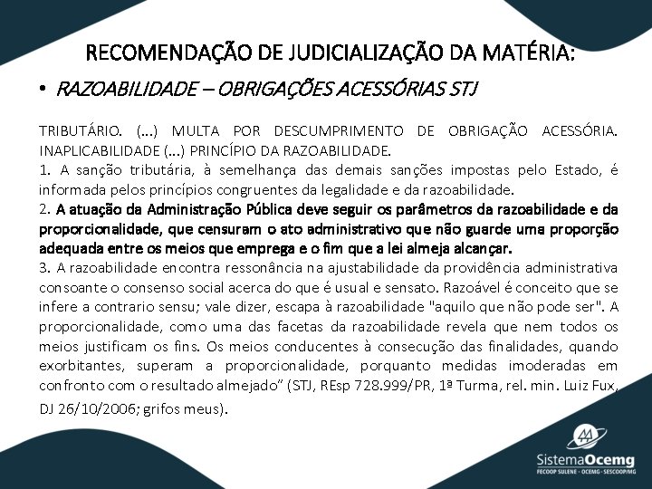 RECOMENDAÇÃO DE JUDICIALIZAÇÃO DA MATÉRIA: • RAZOABILIDADE – OBRIGAÇÕES ACESSÓRIAS STJ TRIBUTÁRIO. (. .